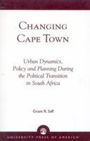 Changing Cape Town: Urban Dynamics, Policy and Planning During the Political Transition in South Africa 0761811982 Book Cover