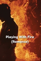Playing With Fire (Romance) B0DQF9SZDN Book Cover