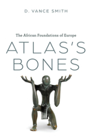 Atlas's Bones: The African Foundations of Europe 0226830306 Book Cover