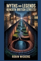 Myths And Legends: Beneath British Streets B0H1QKY6M9 Book Cover