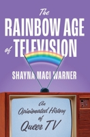 The Rainbow Age of Television: An Opinionated History of Queer TV 1419762575 Book Cover
