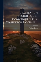 Dissertation Historique Et Dogmatique Sur La Confession Paschale.... 1246153408 Book Cover