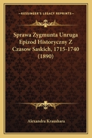 Sprawa Zygmunta Unruga Epizod Historyczny Z Czasow Saskich, 1715-1740 (1890) 1145161006 Book Cover