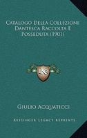 Catalogo Della Collezione Dantesca Raccolta E Posseduta Da Giulio Acquaticci 1160822573 Book Cover