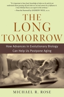 The Long Tomorrow: How Advances in Evolutionary Biology Can Help Us Postpone Aging 0195179390 Book Cover
