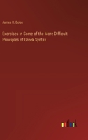 Exercises in Some of the More Difficult Principles of Greek Syntax 3385235685 Book Cover