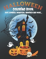 Halloween Coloring Book - Cute zombies, monsters, vampires and more...: Coloring Book For Halloween, Halloween Designs Including Zombies, Monsters, Vampires and More. B08JDTPBPF Book Cover