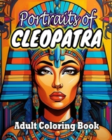 Portraits Of Cleopatra: Coloring Book For Audlts. Ancient Egyptian Art For Stress Relief B0CDNGRMM9 Book Cover