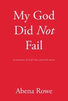My God Did Not Fail: A testament of God's love amid the storm. B0DV9D7P73 Book Cover
