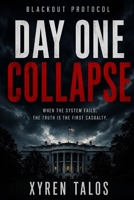 Day One Collapse: An American Power Grid Attack Thriller with Government Conspiracy and Survival Stakes (Black Out Protocol) B0GY9XHH78 Book Cover