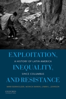 Exploitation, Inequality, and Resistance: A History of Latin America Since Columbus 0199837619 Book Cover