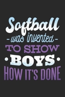 Softball Was Invented To Show Boys How It's Done: Softball Notebook Blank Line Sports Journal Lined with Lines 6x9 120 Pages Checklist Record Book ... Men Women Kids Christmas Gift for Softball 1699414300 Book Cover