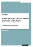 Religi�se und s�kulare Positionen innerhalb der aktuellen Debatte �ber die Pr�implantationsdiagnostik: �bereinstimmungen und Abgrenzungen 3656607842 Book Cover