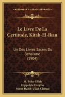 Le Livre de La Certitude [Kitab-El-Ikan], Un Des Livres Sacra(c)S Du Ba(c)Haasme 2013495919 Book Cover