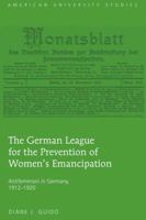 The German League for the Prevention of Women's Emancipation: Antifeminism in Germany, 1912-1920 1433107848 Book Cover