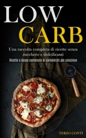 Low Carb: Una raccolta completa di ricette senza zucchero e dolcificanti (Ricette a basso contenuto di carboidrati per colazione) (Italian Edition) 1989891365 Book Cover