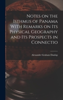 Notes on the Isthmus of Panama With Remarks on its Physical Geography and its Prospects in Connectio 1018278559 Book Cover