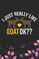I Just Really Like Goat Ok?: Cool Goat Journal Notebook - Goats Lover Gifts for Women- Funny Goat Farmer Gifts Notebook - Goat Owner Gifts. 6 x 9 in 120 pages 1671708067 Book Cover