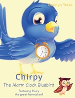 Chirpy the Alarm Clock Bluebird: featuring Huey the great-horned owl (Chirpy's World) 1087894093 Book Cover