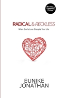 Radical & Reckless: When God's Love Disrupts Your Life. B09FS89L4X Book Cover