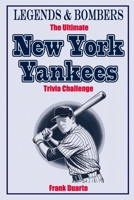 Legends & Bombers The Ultimate New York Yankees Trivia Challenge: 600 Mind-Blowing Questions and Fun Facts for True Bronx Fans B0FSXCWXFZ Book Cover