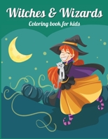 WITCHES and WIZARDS: Perfect gift for Children's Birthdays Ι Coloring Book for Kids Ι Cute Witches and Wizards Coloring Book for Kids Aged 4-10 1006877827 Book Cover