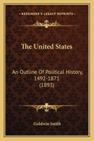 The United States; an Outline of Political History, 1492-1871 0559488254 Book Cover