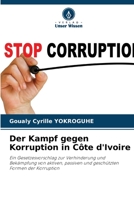 Der Kampf gegen Korruption in Côte d'Ivoire: Ein Gesetzesvorschlag zur Verhinderung und Bekämpfung von aktiven, passiven und geschützten Formen der Korruption 6206103498 Book Cover