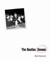 The Beatles Unseen 0760778655 Book Cover