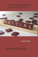 Functional Writing Simplified Guide: A Vital Life Skill 1790615097 Book Cover