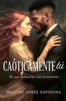 Caóticamente tú (Spanish Edition) B0GTWGD529 Book Cover