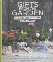 Gifts from the Garden: 100 Gorgeous Homegrown Presents. Debora Robertson 0857830813 Book Cover