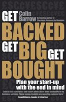 Get Backed, Get Big, Get Bought: Plan Your Start-Up with the End in Mind 1906465517 Book Cover