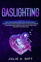 Gaslighting: How to recognize manipulative and emotionally abusive people while recover from a toxic relationship, avoid borderline personalities and get free from narcissist’s favorite tool B085RNKV5M Book Cover