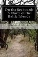 On the Seaboard: A Novel of the Baltic Islands 1500153540 Book Cover