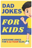 Dad Jokes For Kids: AwesomeDad Jokes for 6-12 Year Old Kids B0BTC1KBHL Book Cover