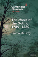 The Music of the Gothic:1789-1820 (Elements in the Gothic) 1009170376 Book Cover