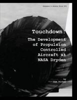 Touchdown: The Development of Propulsion Controlled Aircraft at NASA Dryden 147826666X Book Cover