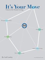 It's Your Move: Choices for Senior Living 1478717467 Book Cover