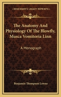The Anatomy And Physiology Of The Blowfly, Musca Vomitoria Linn: A Monograph 1163763578 Book Cover