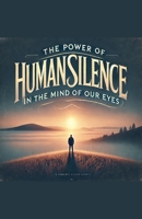 The Power of Human Silence in the Mind of Our Eyes B0DVLFTJL1 Book Cover