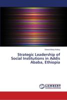 Strategic Leadership of Social Institutions in Addis Ababa, Ethiopia 6139933773 Book Cover