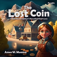 The Lost Coin: Timeless Children's Stories explaining the parables of Jesus. B0BYRHXJ21 Book Cover