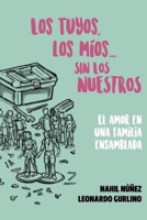 Los Tuyos, Los Mios... Sin los Nuestros: El Amor en una Familia Ensamblada 1712651463 Book Cover