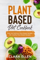 Plant-Based Diet Cookbook: Easy and Delicious Plant-Based Recipes, 50+ Healthy Plant-Based Recipes. 1802221379 Book Cover