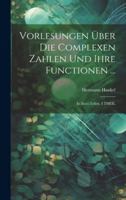Vorlesungen Über Die Complexen Zahlen Und Ihre Functionen ...: In Zwei Teilen, I THEIL (German Edition) 1019667354 Book Cover