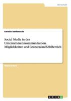 Social Media in der Unternehmenskommunikation. M�glichkeiten und Grenzen im B2B-Bereich 365637726X Book Cover