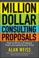 Million Dollar Consulting Proposals: How to Write a Proposal That's Accepted Every Time 111809753X Book Cover