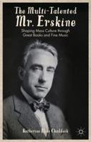 Multi-Talented MR.Erskine: Shaping Mass Culture Through Great Books and Fine Music 0230117759 Book Cover