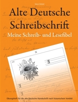 Alte Deutsche Schreibschrift - Meine Schreib- und Lesefibel: Übungsheft für die alte Deutsche Handschrift nach historischem Vorbild 374810118X Book Cover